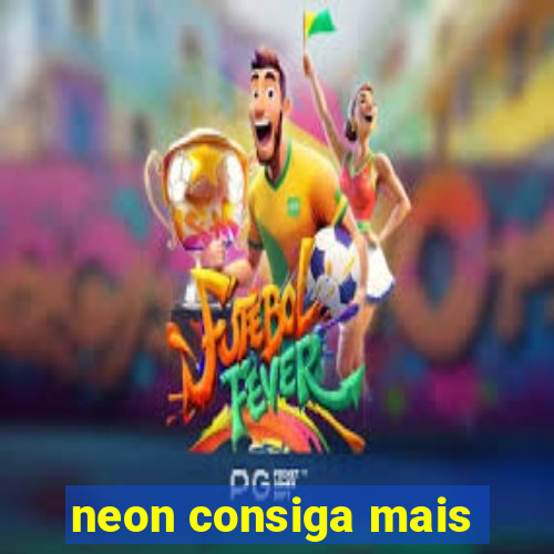 neon consiga mais